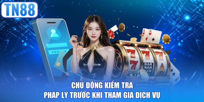 Chủ động kiểm tra pháp lý trước khi tham gia dịch vụ